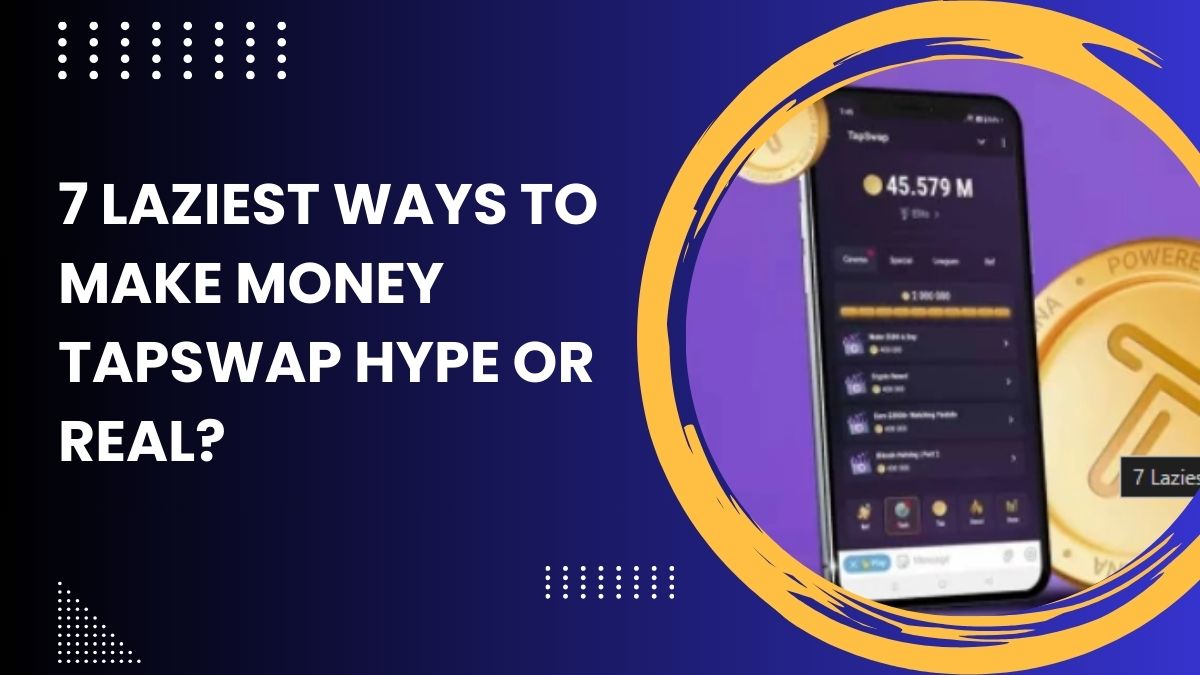 7 Laziest Ways To Make Money TapSwap Hype or Real?