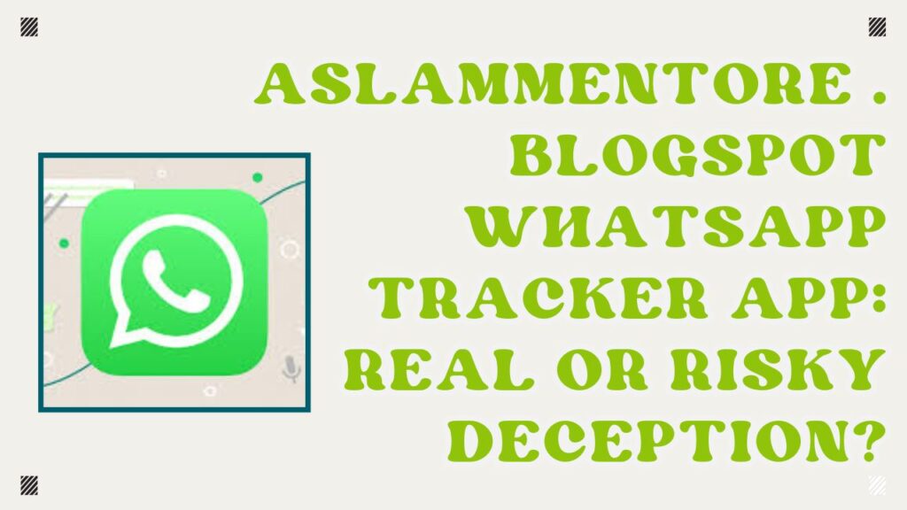 aslammentore . Blogspot whatsapp tracker app fake or real
