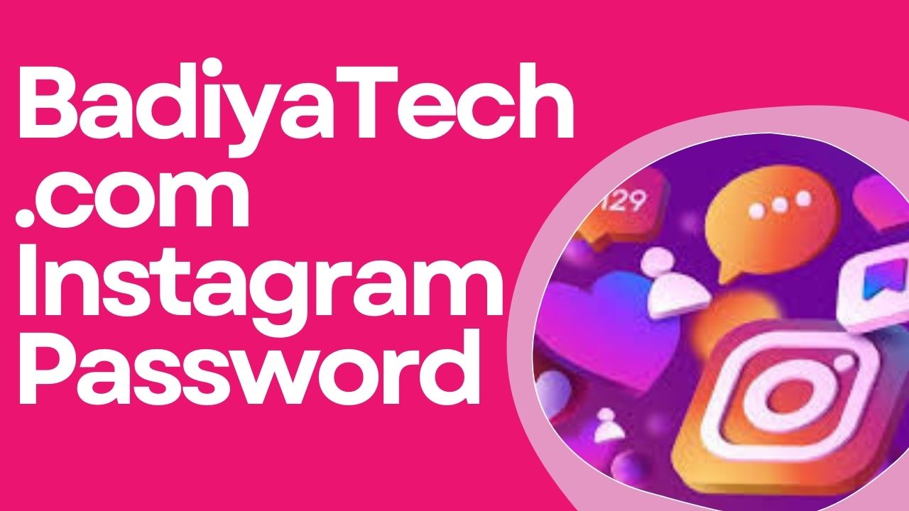 BadiyaTech .com Instagram Password