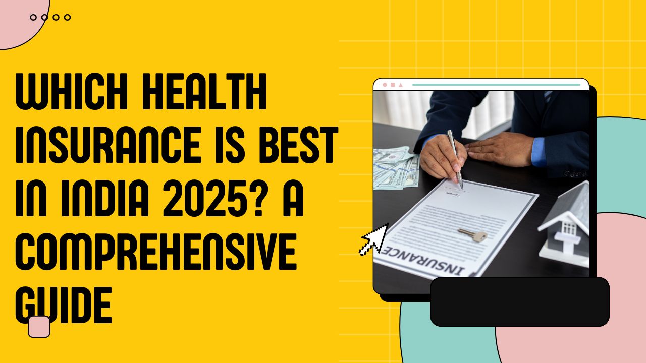 Which Health Insurance Is Best in India 2025? A Comprehensive Guide