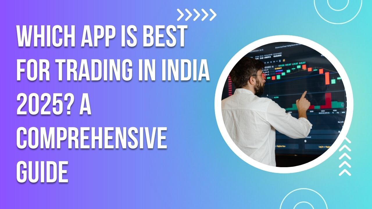 Which App is Best for Trading in India 2025